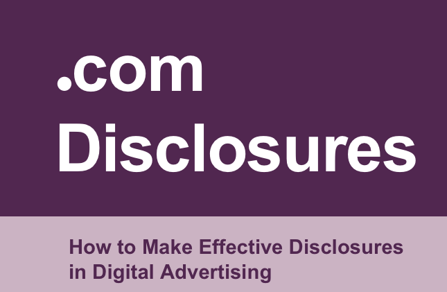 Dot Com Disclosures - How to make effective disclosures in digital advertising