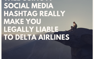 Will Using A Social Media Hashtag Really Make You Legally Liable to Delta Airlines