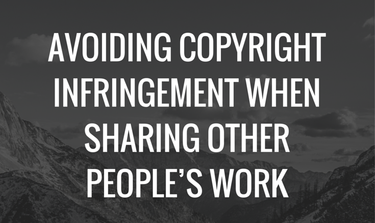 Avoiding Copyright Infringement When Sharing Other People’s Work title image