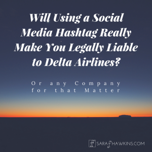 Will Using a Social Media Hashtag Really Make You Legally Liable to Delta Airlines or any company for that matter