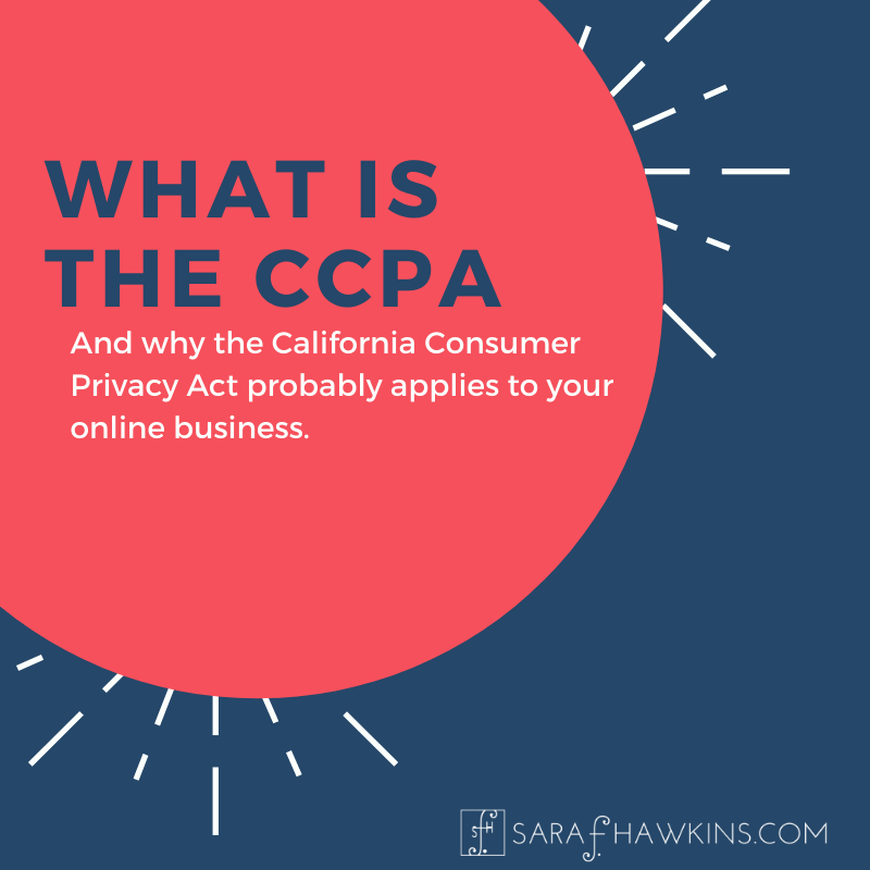 What is the CCPA and why the California Consumer Privacy Act probably applies to your online business